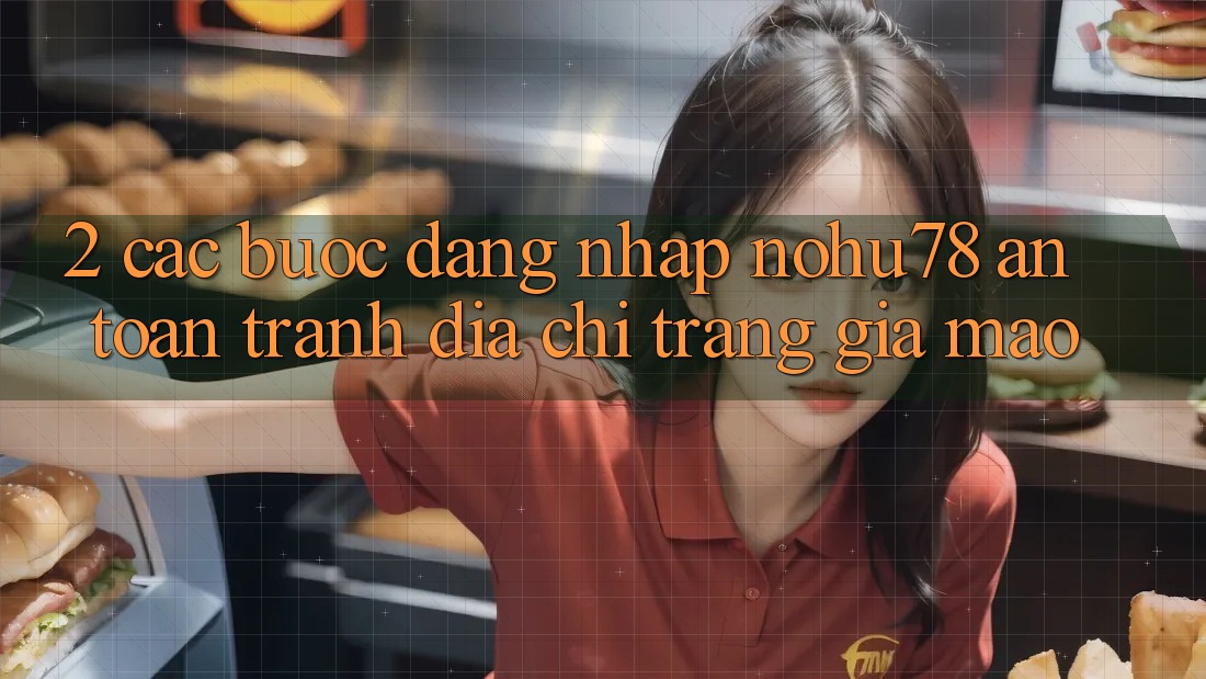 2. Các bước Đăng Nhập Nohu78 An Toàn, Tránh Địa chỉ trang Giả Mạo