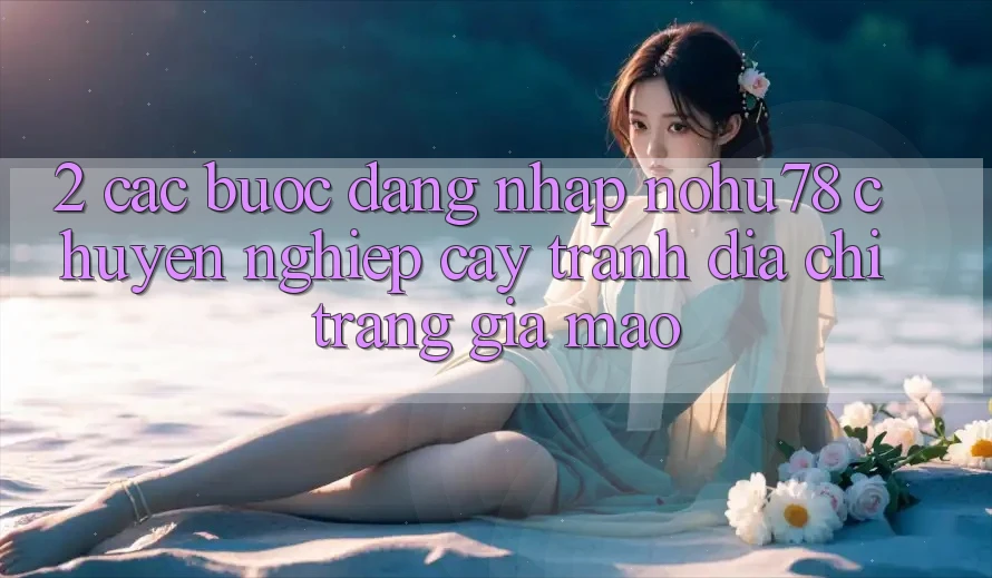 2. Các bước Đăng Nhập Nohu78 Chuyên nghiệp cậy, Tránh Địa chỉ trang Giả Mạo