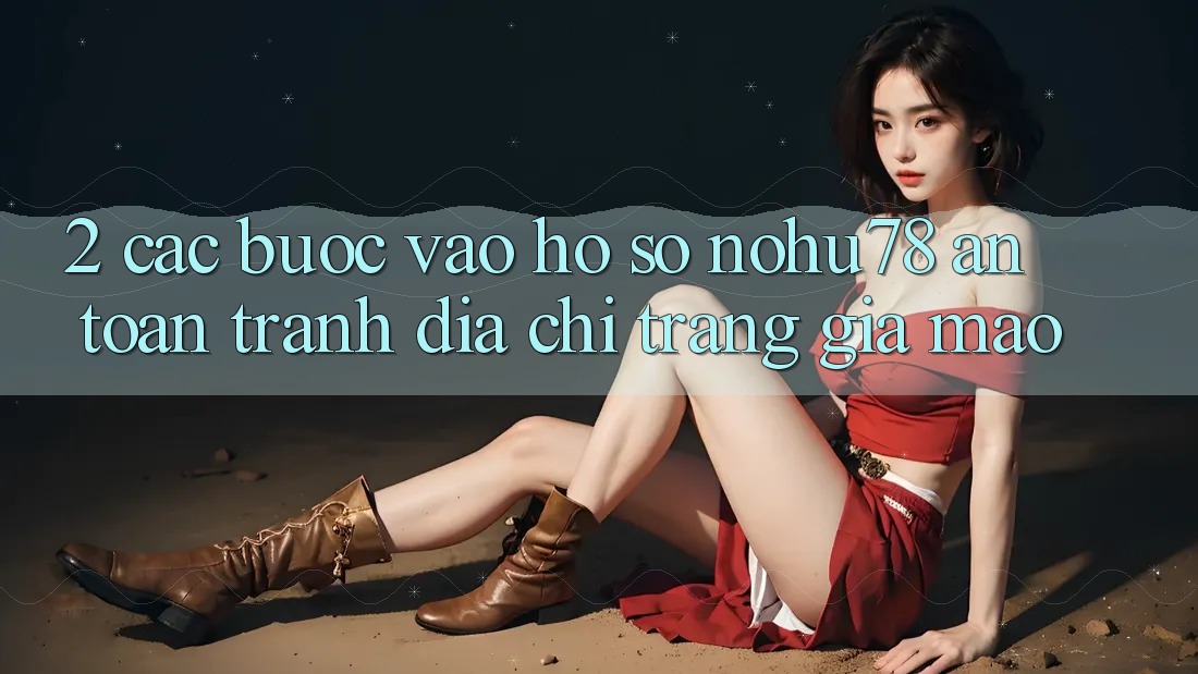 2. Các bước Vào hồ sơ Nohu78 An Toàn, Tránh Địa chỉ trang Giả Mạo 2. Các bước Vào hồ sơ Nohu78 An Toàn, Tránh Địa chỉ trang Giả Mạo