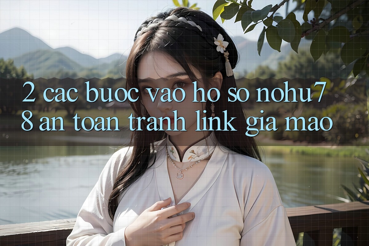 2. Các bước Vào hồ sơ Nohu78 An Toàn, Tránh Link Giả Mạo
