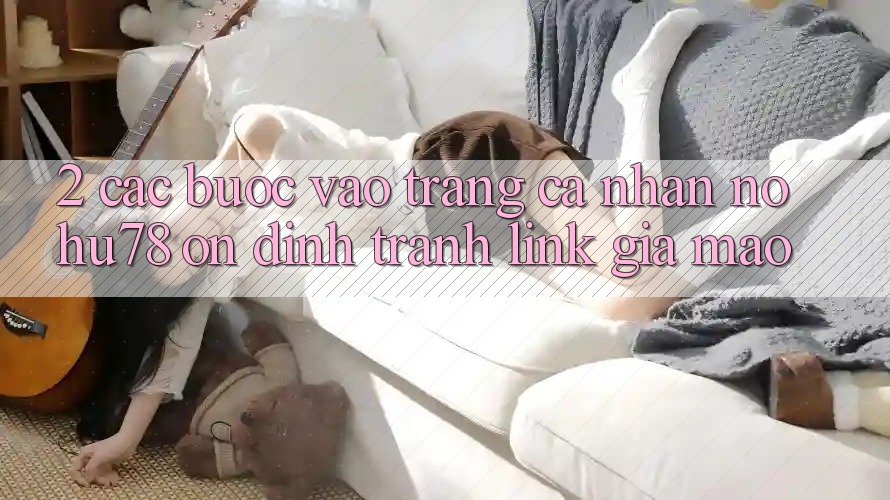 2. Các bước Vào trang cá nhân Nohu78 Ổn định, Tránh Link Giả Mạo