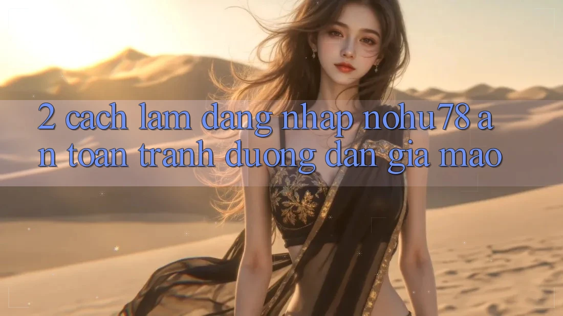 2. Cách làm Đăng Nhập Nohu78 An Toàn, Tránh Đường dẫn Giả Mạo 2. Cách làm Đăng Nhập Nohu78 An Toàn, Tránh Đường dẫn Giả Mạo