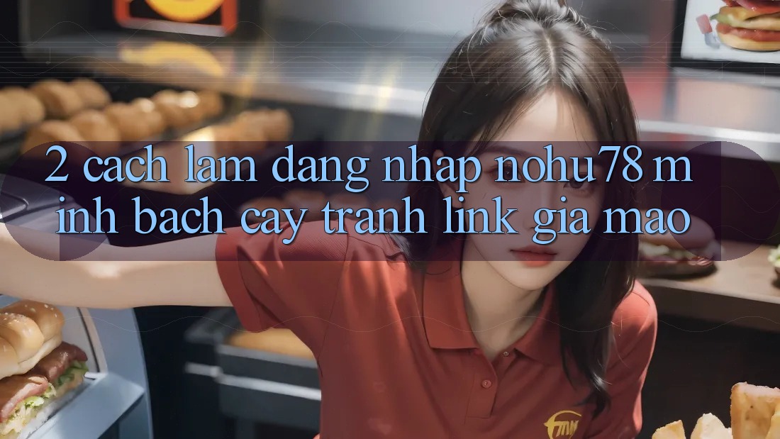2. Cách làm Đăng Nhập Nohu78 Minh bạch cậy, Tránh Link Giả Mạo 2. Cách làm Đăng Nhập Nohu78 Minh bạch cậy, Tránh Link Giả Mạo