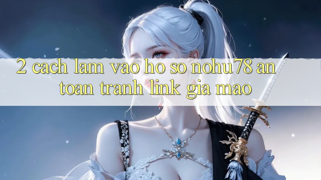 2. Cách làm Vào hồ sơ Nohu78 An Toàn, Tránh Link Giả Mạo 2. Cách làm Vào hồ sơ Nohu78 An Toàn, Tránh Link Giả Mạo