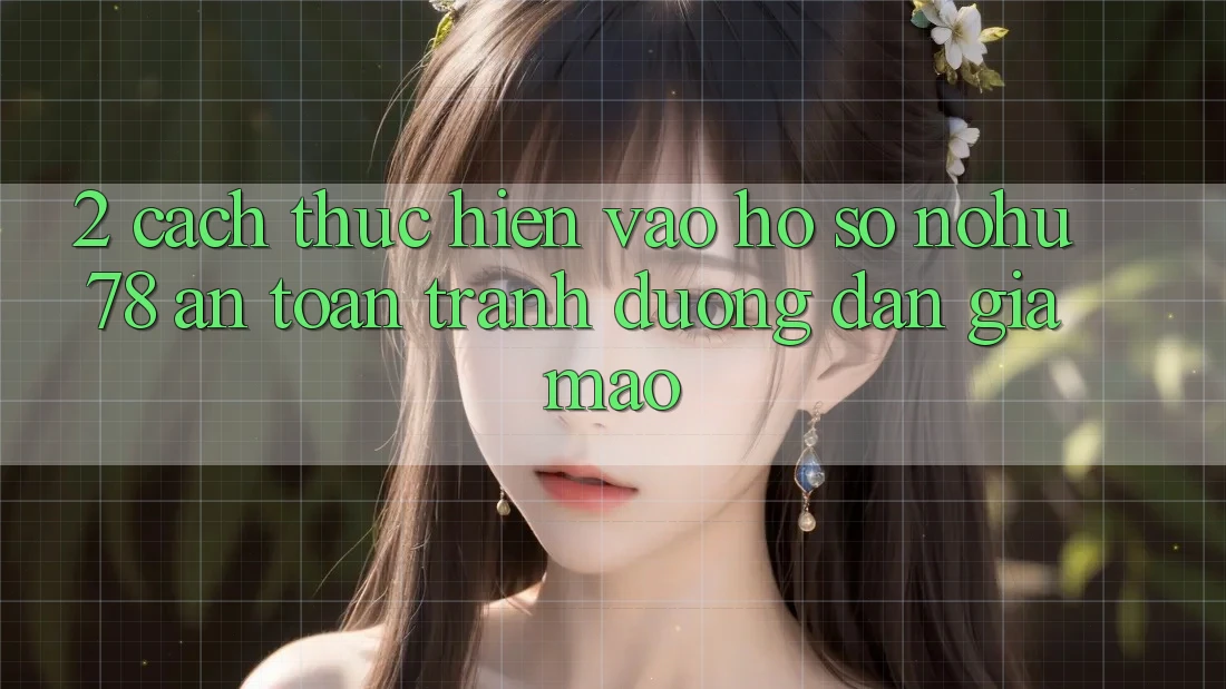 2. Cách thực hiện Vào hồ sơ Nohu78 An Toàn, Tránh Đường dẫn Giả Mạo 2. Cách thực hiện Vào hồ sơ Nohu78 An Toàn, Tránh Đường dẫn Giả Mạo