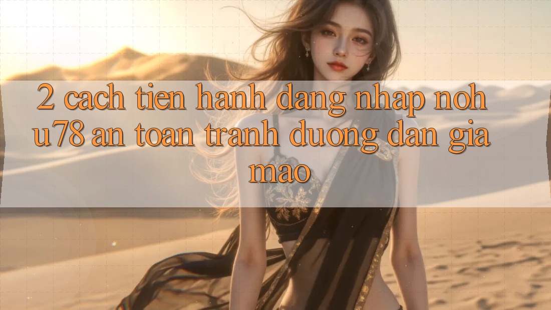 2. Cách tiến hành Đăng Nhập Nohu78 An Toàn, Tránh Đường dẫn Giả Mạo 2. Cách tiến hành Đăng Nhập Nohu78 An Toàn, Tránh Đường dẫn Giả Mạo