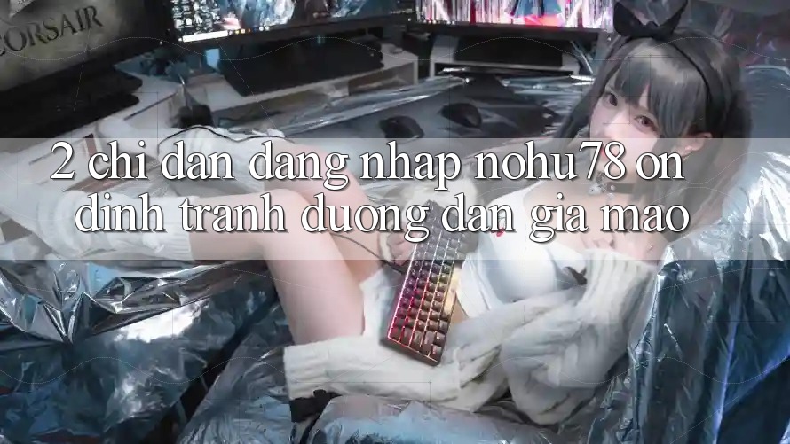 2. Chỉ dẫn Đăng Nhập Nohu78 Ổn định, Tránh Đường dẫn Giả Mạo