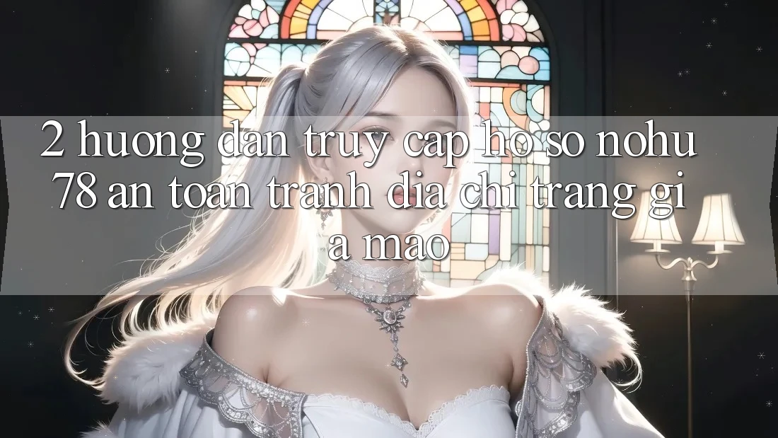 2. Hướng Dẫn Truy cập hồ sơ Nohu78 An Toàn, Tránh Địa chỉ trang Giả Mạo