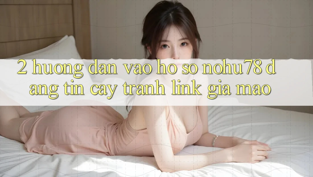 2. Hướng Dẫn Vào hồ sơ Nohu78 Đáng tin cậy, Tránh Link Giả Mạo 2. Hướng Dẫn Vào hồ sơ Nohu78 Đáng tin cậy, Tránh Link Giả Mạo