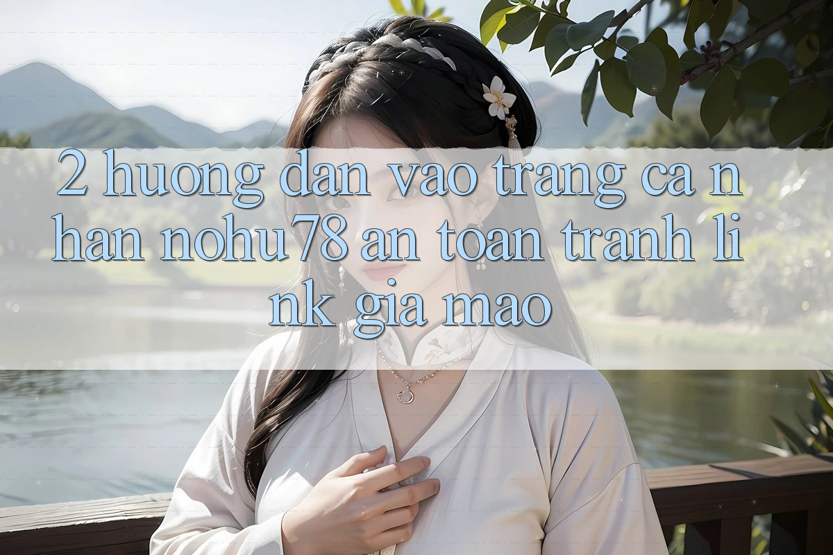 2. Hướng Dẫn Vào trang cá nhân Nohu78 An Toàn, Tránh Link Giả Mạo