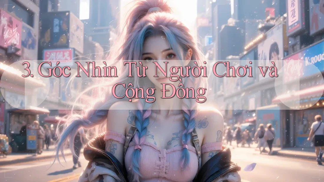3. Góc Nhìn Từ Người Chơi và Cộng Đồng