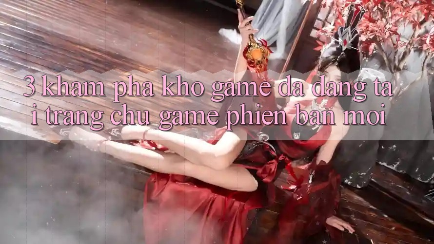 3. Khám Phá Kho Game Đa Dạng Tại Trang chủ Game Phiên bản mới