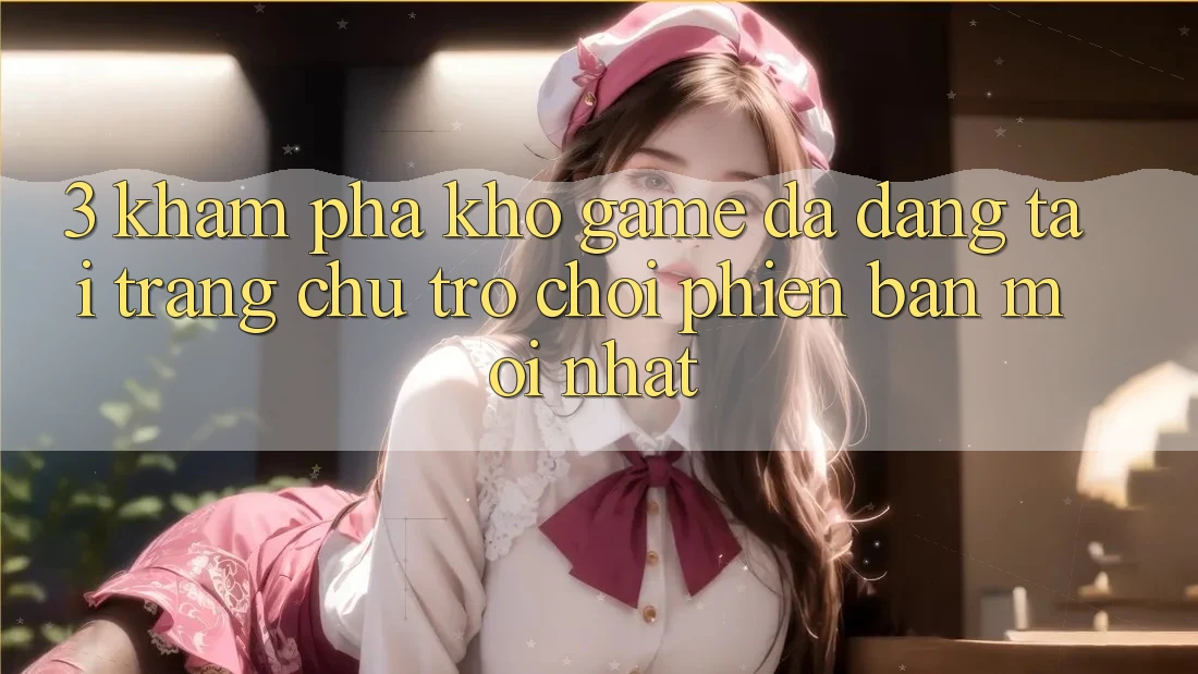 3. Khám Phá Kho Game Đa Dạng Tại Trang chủ Trò chơi Phiên bản mới Nhất