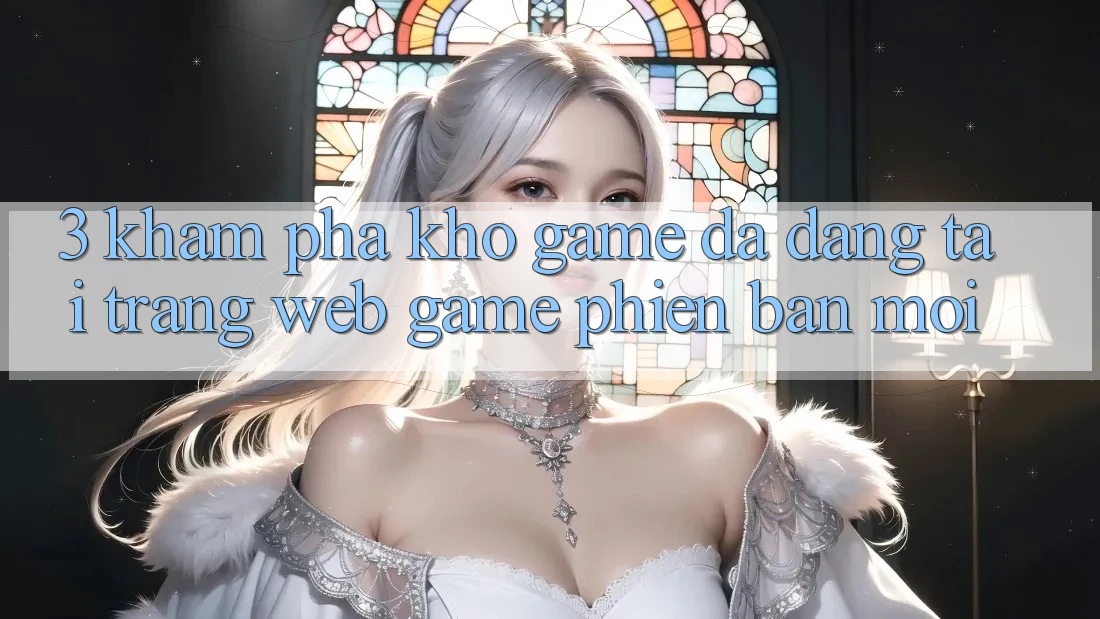 3. Khám Phá Kho Game Đa Dạng Tại Trang web Game Phiên bản mới