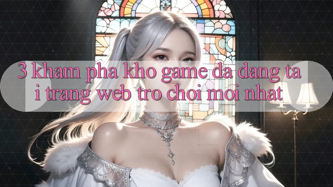 3. Khám Phá Kho Game Đa Dạng Tại Trang web Trò chơi Mới Nhất