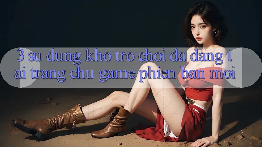 3. Sử dụng Kho Trò chơi Đa Dạng Tại Trang chủ Game Phiên bản mới 3. Sử dụng Kho Trò chơi Đa Dạng Tại Trang chủ Game Phiên bản mới