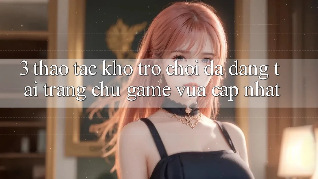 3. Thao tác Kho Trò chơi Đa Dạng Tại Trang chủ Game Vừa cập nhật 3. Thao tác Kho Trò chơi Đa Dạng Tại Trang chủ Game Vừa cập nhật