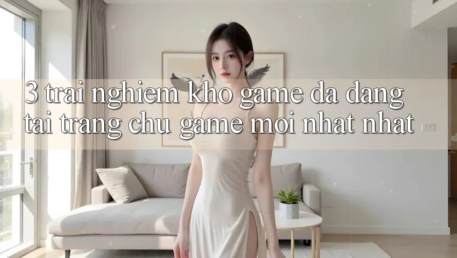 3. Trải nghiệm Kho Game Đa Dạng Tại Trang chủ Game Mới nhất Nhất 3. Trải nghiệm Kho Game Đa Dạng Tại Trang chủ Game Mới nhất Nhất