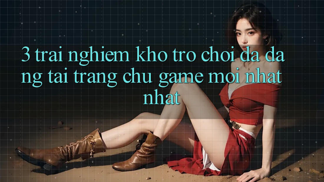 3. Trải nghiệm Kho Trò chơi Đa Dạng Tại Trang chủ Game Mới nhất Nhất 3. Trải nghiệm Kho Trò chơi Đa Dạng Tại Trang chủ Game Mới nhất Nhất