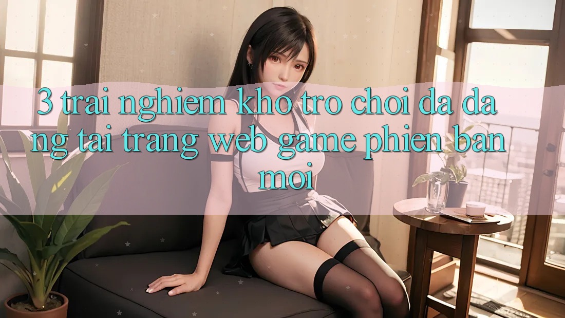 3. Trải nghiệm Kho Trò chơi Đa Dạng Tại Trang web Game Phiên bản mới