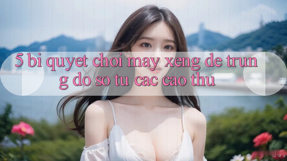 5. Bí Quyết Chơi Máy xèng Dễ Trúng Đồ sộ Từ Các Cao Thủ 5. Bí Quyết Chơi Máy xèng Dễ Trúng Đồ sộ Từ Các Cao Thủ