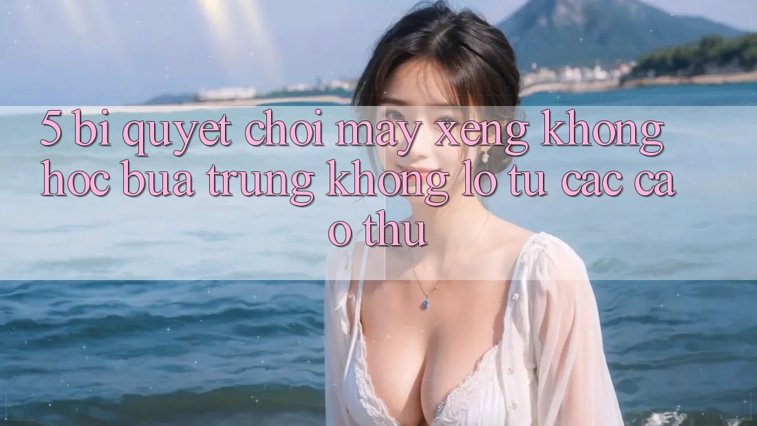 5. Bí Quyết Chơi Máy xèng Không hóc búa Trúng Khổng lồ Từ Các Cao Thủ 5. Bí Quyết Chơi Máy xèng Không hóc búa Trúng Khổng lồ Từ Các Cao Thủ