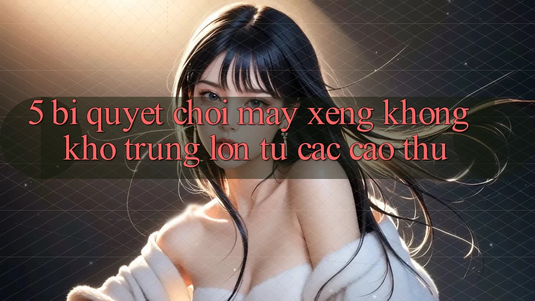 5. Bí Quyết Chơi Máy xèng Không khó Trúng Lớn Từ Các Cao Thủ 5. Bí Quyết Chơi Máy xèng Không khó Trúng Lớn Từ Các Cao Thủ