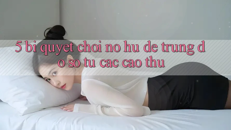 5. Bí Quyết Chơi Nổ Hũ Dễ Trúng Đồ sộ Từ Các Cao Thủ