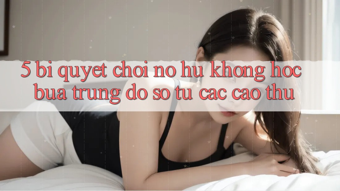 5. Bí Quyết Chơi Nổ Hũ Không hóc búa Trúng Đồ sộ Từ Các Cao Thủ 5. Bí Quyết Chơi Nổ Hũ Không hóc búa Trúng Đồ sộ Từ Các Cao Thủ