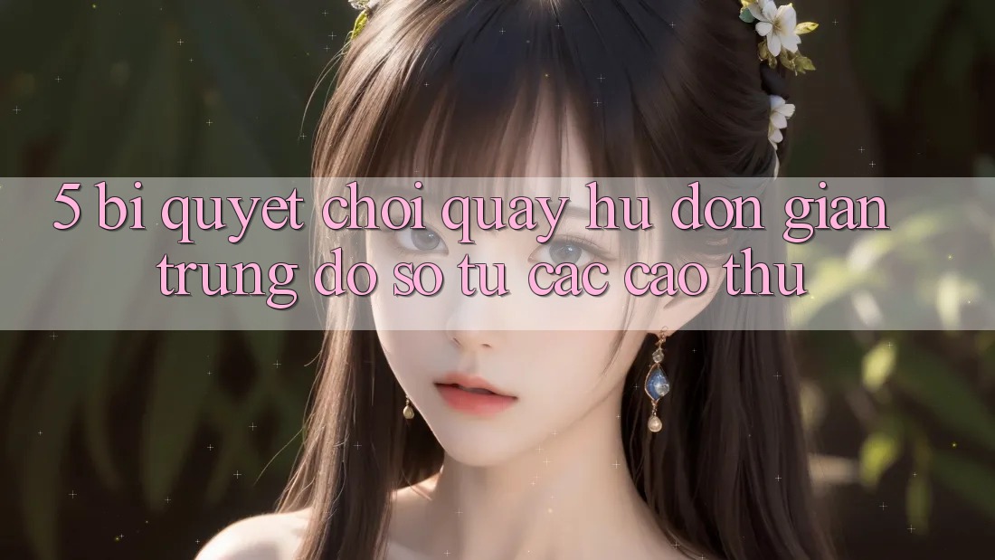 5. Bí Quyết Chơi Quay hũ Đơn giản Trúng Đồ sộ Từ Các Cao Thủ