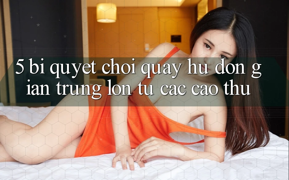 5. Bí Quyết Chơi Quay hũ Đơn giản Trúng Lớn Từ Các Cao Thủ