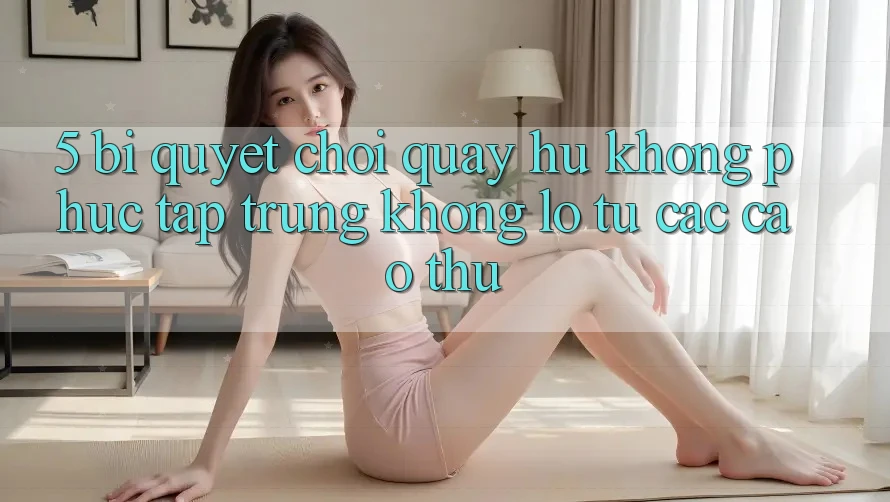 5. Bí Quyết Chơi Quay hũ Không phức tạp Trúng Khổng lồ Từ Các Cao Thủ 5. Bí Quyết Chơi Quay hũ Không phức tạp Trúng Khổng lồ Từ Các Cao Thủ