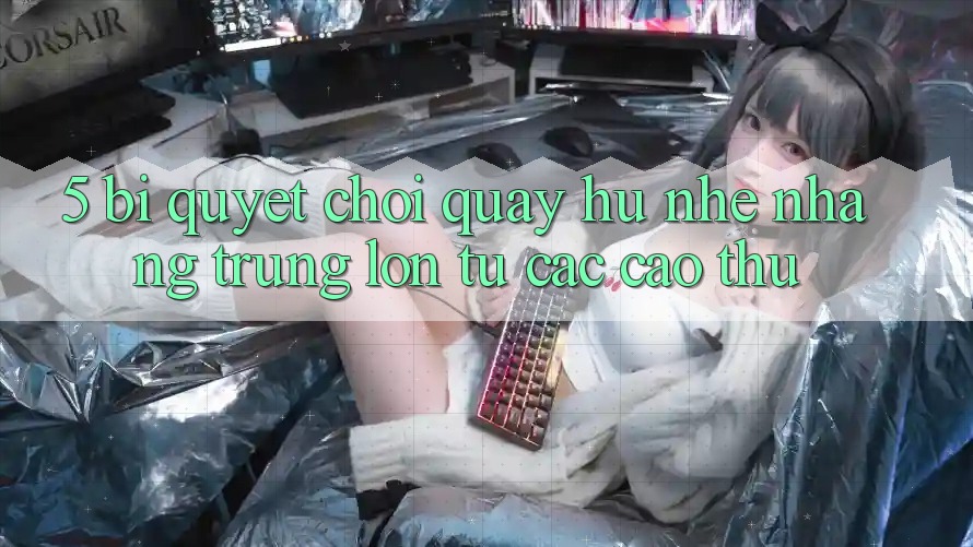 5. Bí Quyết Chơi Quay hũ Nhẹ nhàng Trúng Lớn Từ Các Cao Thủ