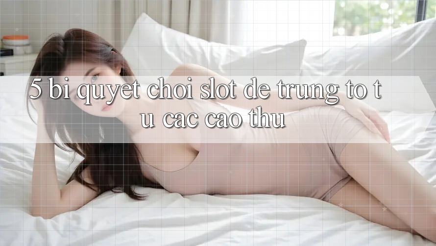 5. Bí Quyết Chơi Slot Dễ Trúng To Từ Các Cao Thủ