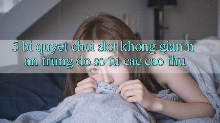 5. Bí Quyết Chơi Slot Không gian nan Trúng Đồ sộ Từ Các Cao Thủ 5. Bí Quyết Chơi Slot Không gian nan Trúng Đồ sộ Từ Các Cao Thủ