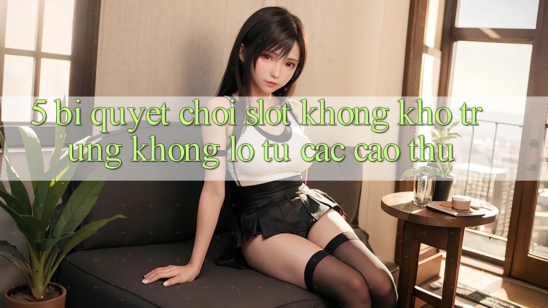 5. Bí Quyết Chơi Slot Không khó Trúng Khổng lồ Từ Các Cao Thủ