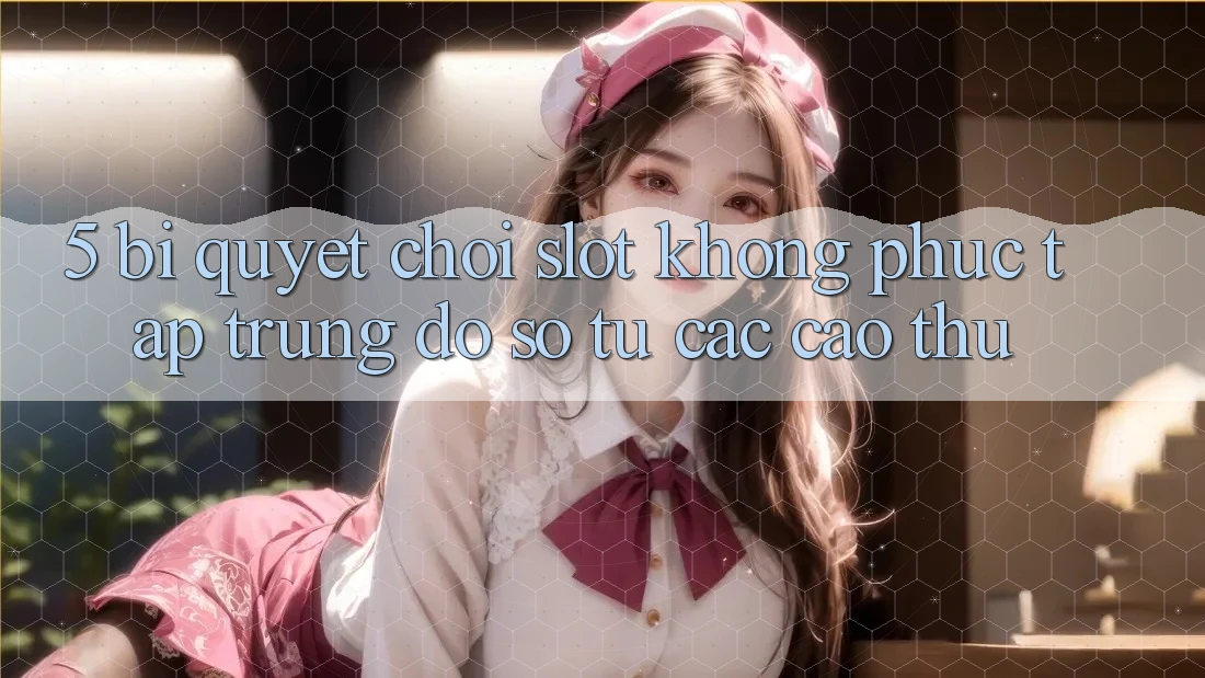 5. Bí Quyết Chơi Slot Không phức tạp Trúng Đồ sộ Từ Các Cao Thủ