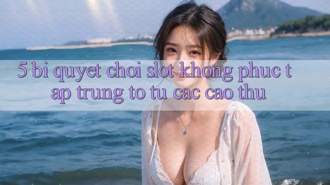 5. Bí Quyết Chơi Slot Không phức tạp Trúng To Từ Các Cao Thủ 5. Bí Quyết Chơi Slot Không phức tạp Trúng To Từ Các Cao Thủ