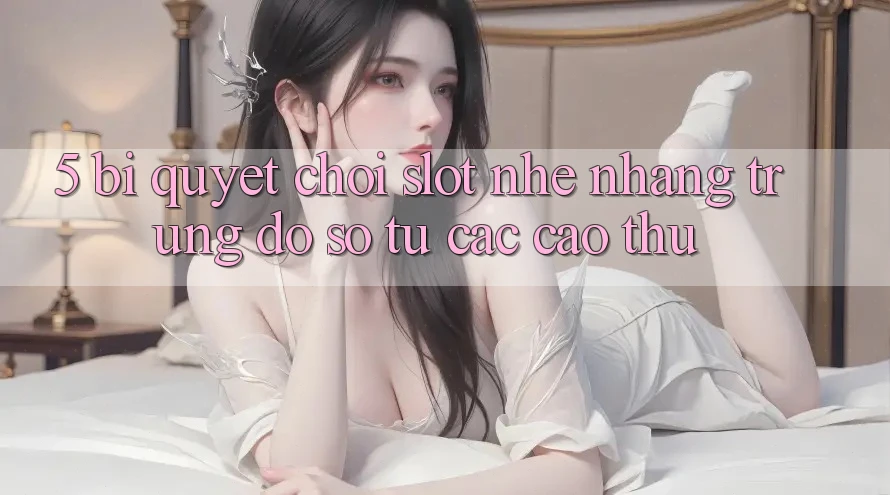 5. Bí quyết Chơi Slot Nhẹ nhàng Trúng Đồ sộ Từ Các Cao Thủ