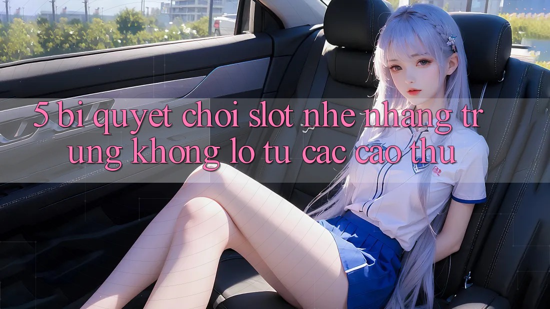 5. Bí Quyết Chơi Slot Nhẹ nhàng Trúng Khổng lồ Từ Các Cao Thủ 5. Bí Quyết Chơi Slot Nhẹ nhàng Trúng Khổng lồ Từ Các Cao Thủ