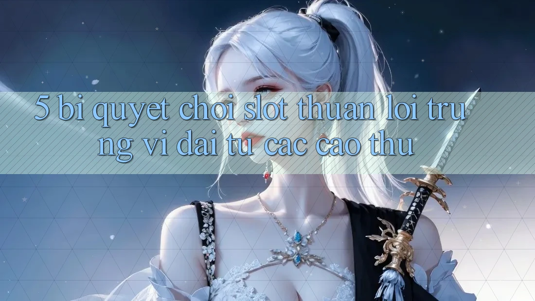 5. Bí Quyết Chơi Slot Thuận lợi Trúng Vĩ đại Từ Các Cao Thủ