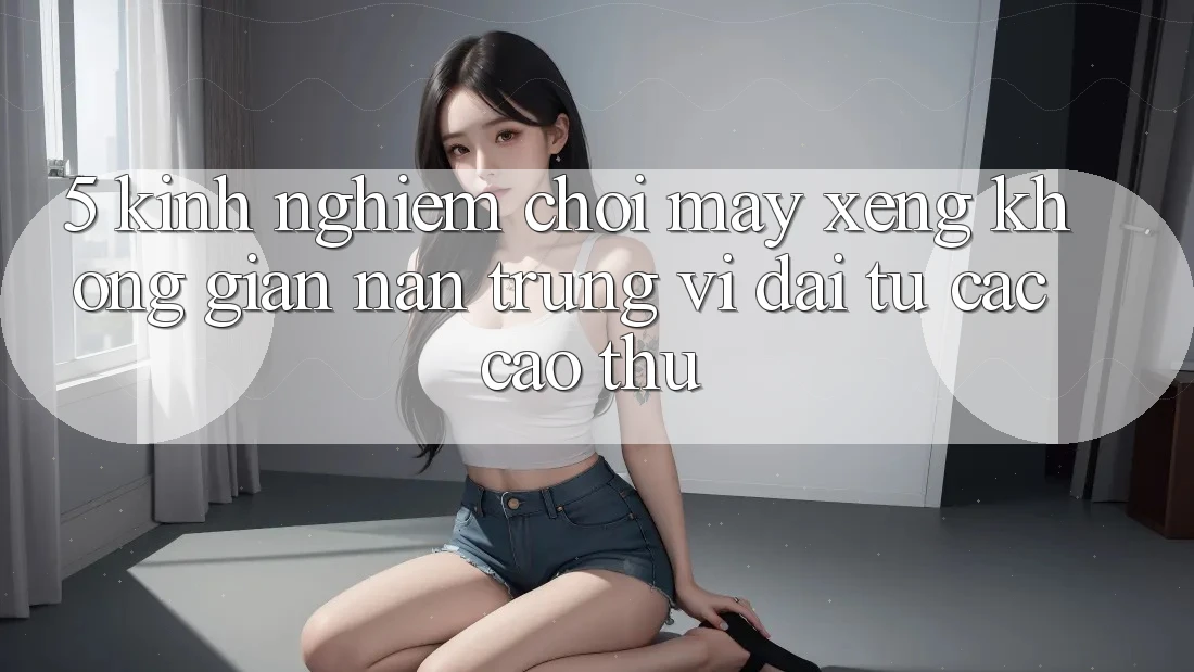 5. Kinh nghiệm Chơi Máy xèng Không gian nan Trúng Vĩ đại Từ Các Cao Thủ 5. Kinh nghiệm Chơi Máy xèng Không gian nan Trúng Vĩ đại Từ Các Cao Thủ