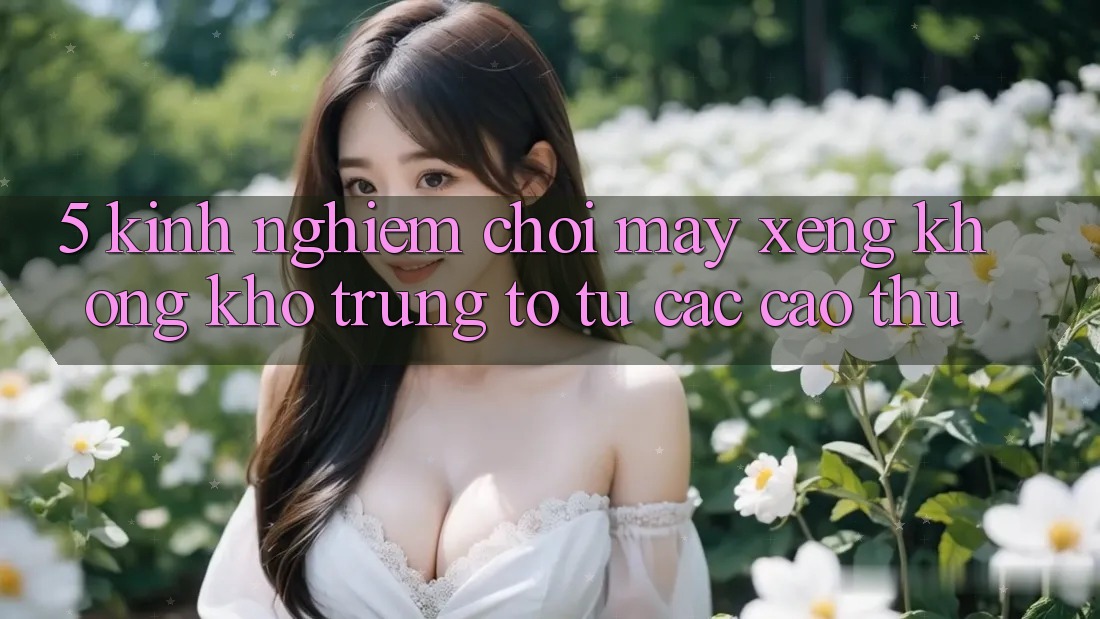 5. Kinh nghiệm Chơi Máy xèng Không khó Trúng To Từ Các Cao Thủ 5. Kinh nghiệm Chơi Máy xèng Không khó Trúng To Từ Các Cao Thủ