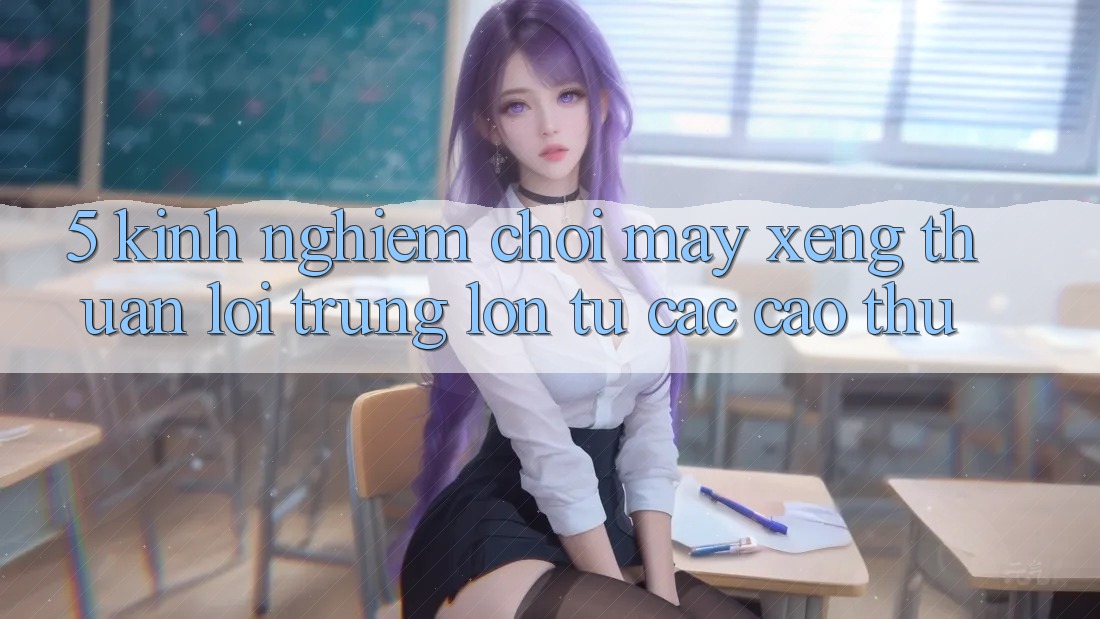 5. Kinh nghiệm Chơi Máy xèng Thuận lợi Trúng Lớn Từ Các Cao Thủ