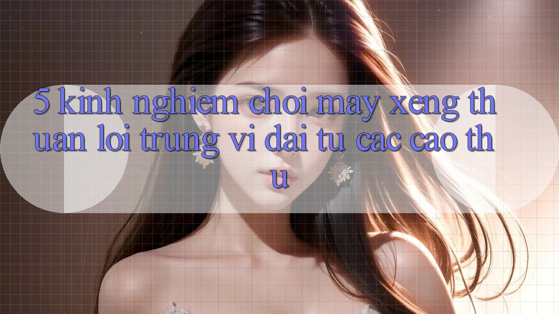 5. Kinh nghiệm Chơi Máy xèng Thuận lợi Trúng Vĩ đại Từ Các Cao Thủ