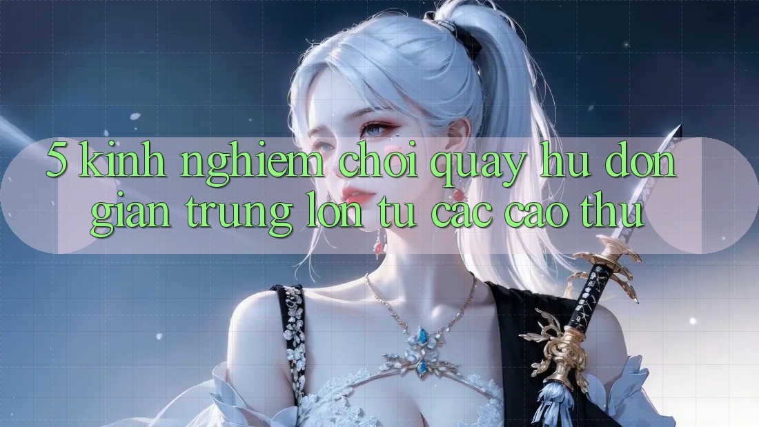 5. Kinh nghiệm Chơi Quay hũ Đơn giản Trúng Lớn Từ Các Cao Thủ