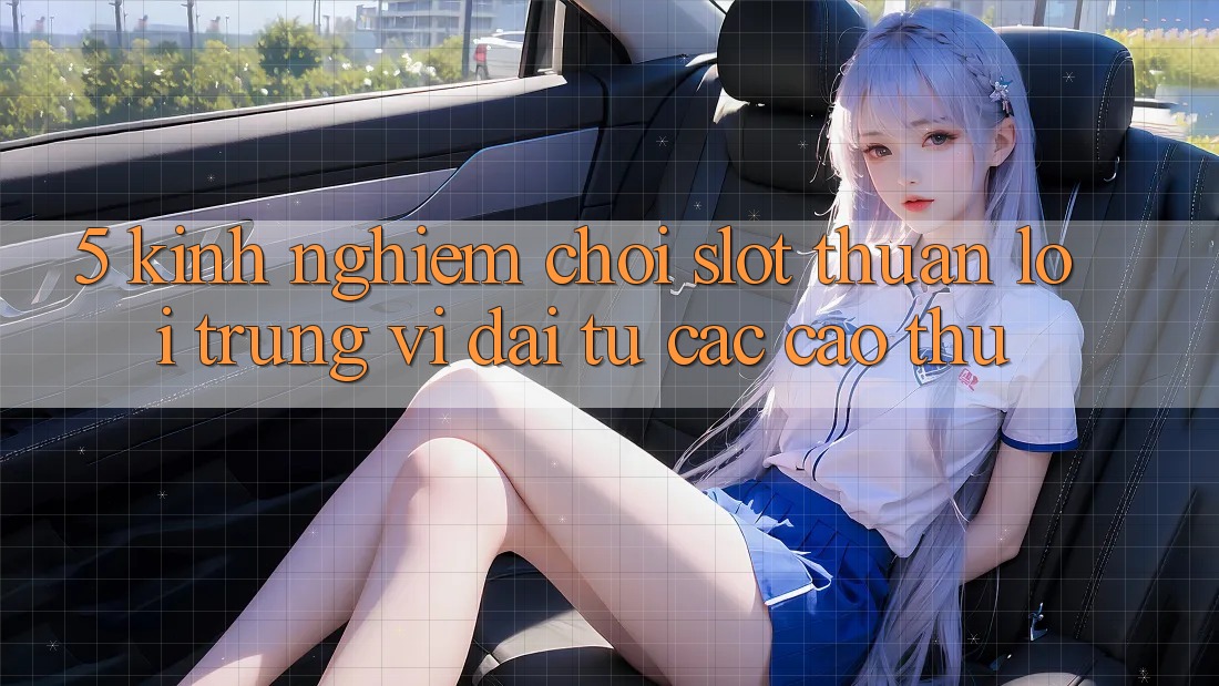 5. Kinh nghiệm Chơi Slot Thuận lợi Trúng Vĩ đại Từ Các Cao Thủ 5. Kinh nghiệm Chơi Slot Thuận lợi Trúng Vĩ đại Từ Các Cao Thủ