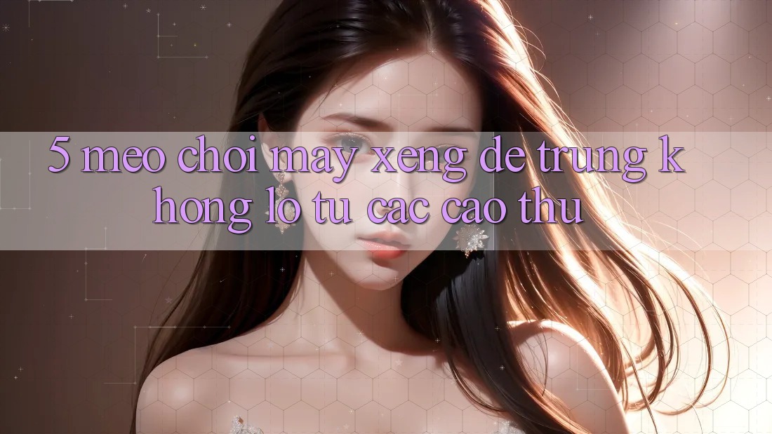 5. Mẹo Chơi Máy xèng Dễ Trúng Khổng lồ Từ Các Cao Thủ