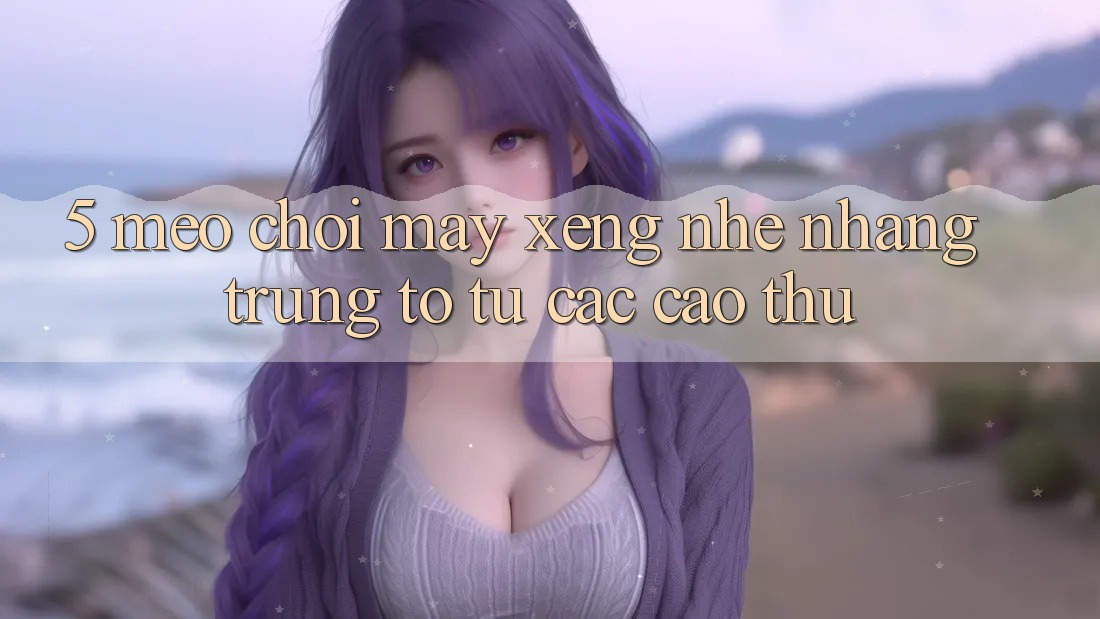 5. Mẹo Chơi Máy xèng Nhẹ nhàng Trúng To Từ Các Cao Thủ