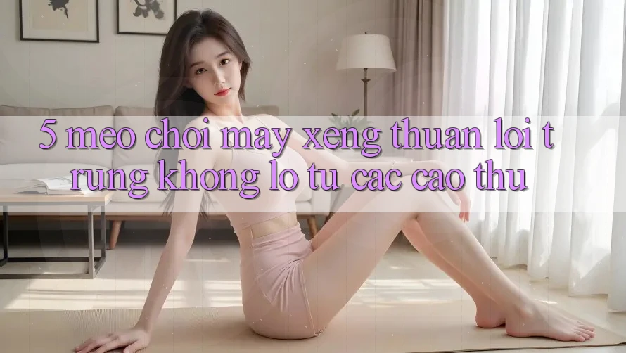 5. Mẹo Chơi Máy xèng Thuận lợi Trúng Khổng lồ Từ Các Cao Thủ